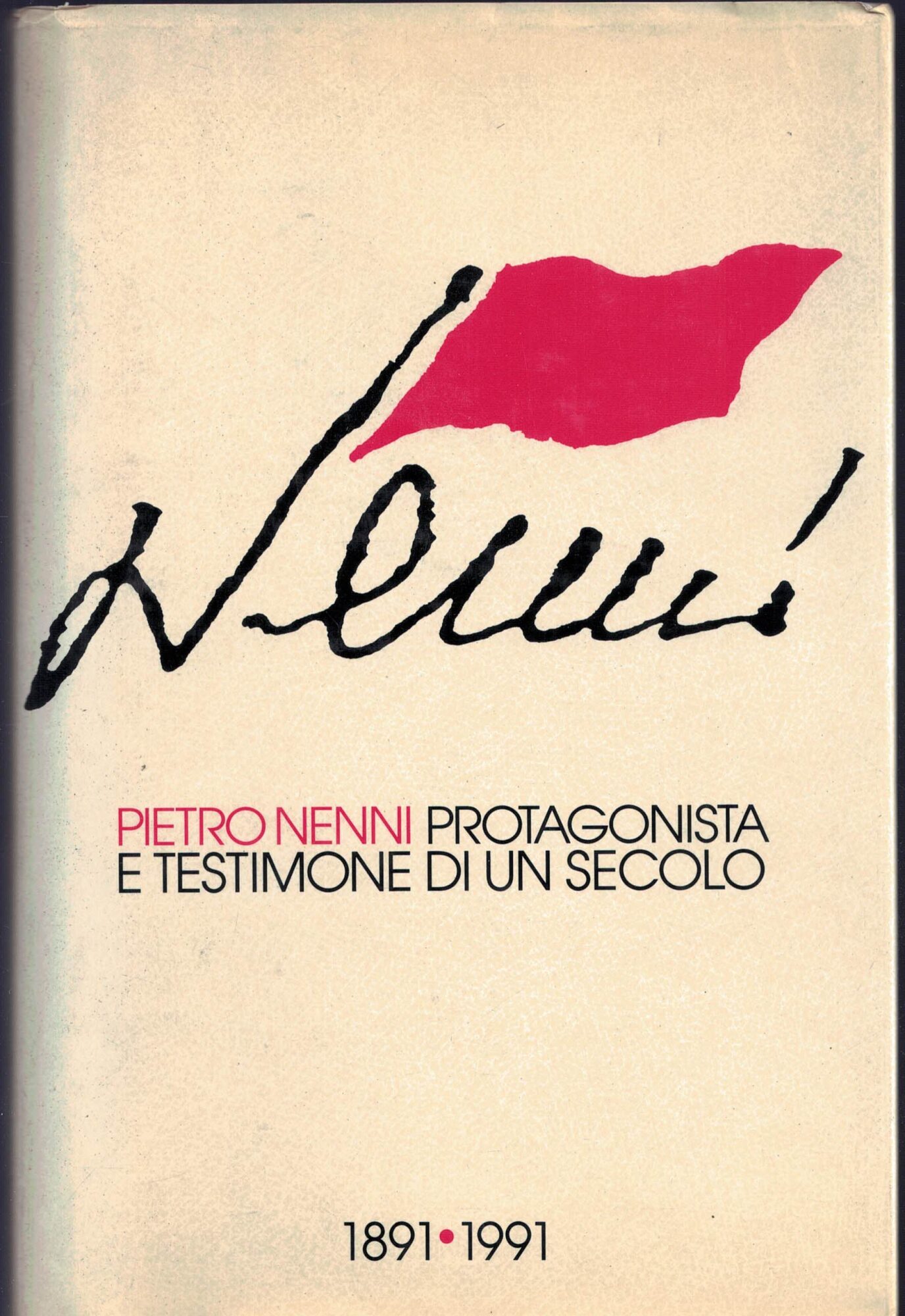 Pietro Nenni protagonista e testimone di un secolo 1891-1991