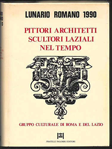 Pittori, architetti, scultori laziali nel tempo lunario romano 1990