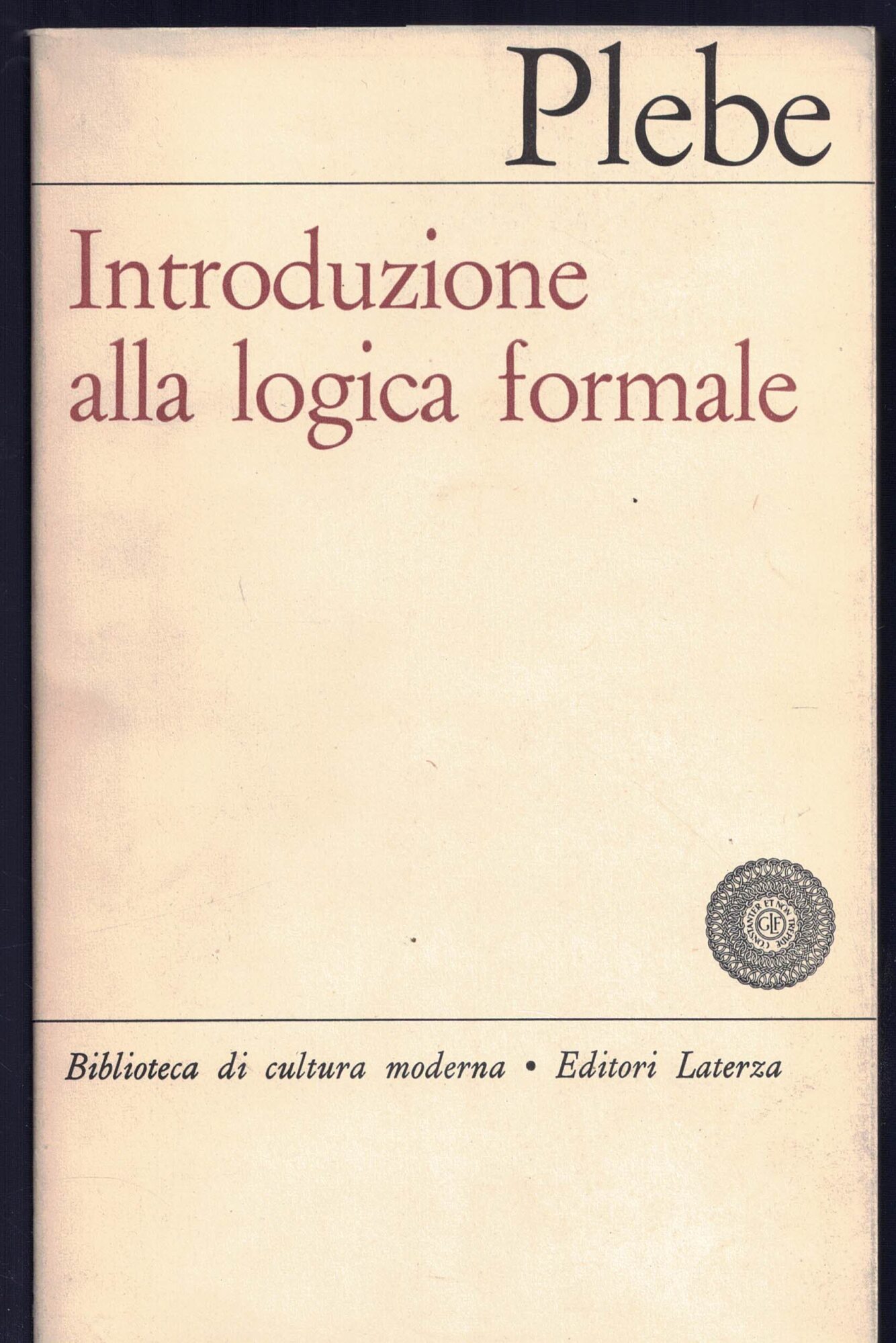 Plebe Armando. - INTRODUZIONE ALLA LOGICA FORMALE