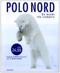 Polo Nord. Un mondo che scompare. Ediz. illustrata