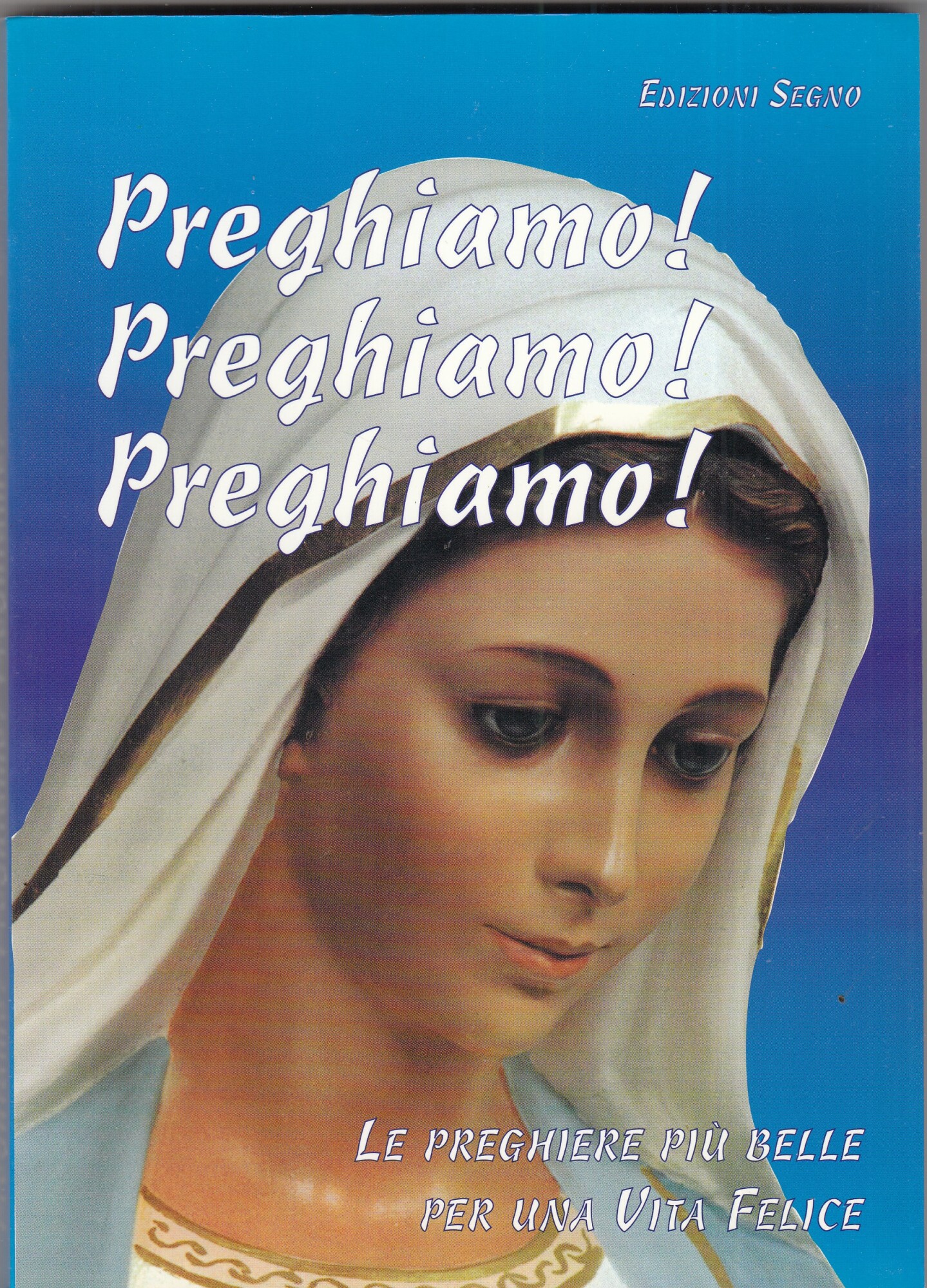 Preghiamo! Preghiamo! Preghiamo! Le preghiere più belle per una vita …