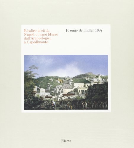 Premio Schindler 1997. Risalire la città. Napoli e i suoi …