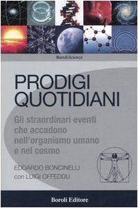 Prodigi quotidiani. Gli straordinari eventi che accadono nell'organismo umano e …