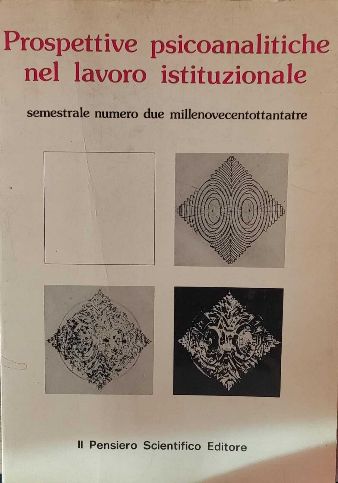 PROSPETTIVE PSICOANALITICHE NEL LAVORO ISTITUZIONALE - SEMESTRALE NUMERO DUE 1983