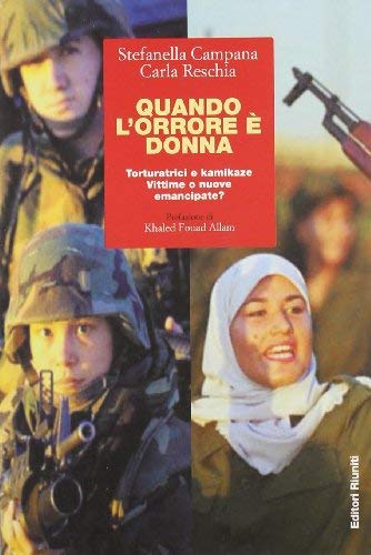 Quando l'orrore è donna. Torturatrici e kamikaze. Vittime o nuove …