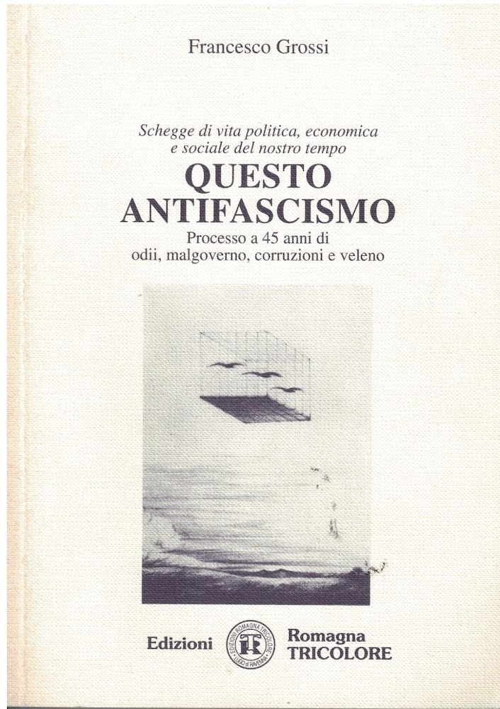 Questo antifascismo. Processo a 45 anni di odii, malgoverno, corruzioni …