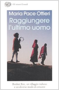 Raggiungere l'ultimo uomo. Bunker Roy, un villaggio indiano e un …