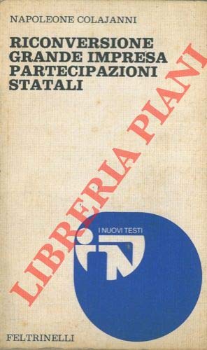 Riconversione: grande impresa: partecipazioni statali. I nuovi testi; 99.