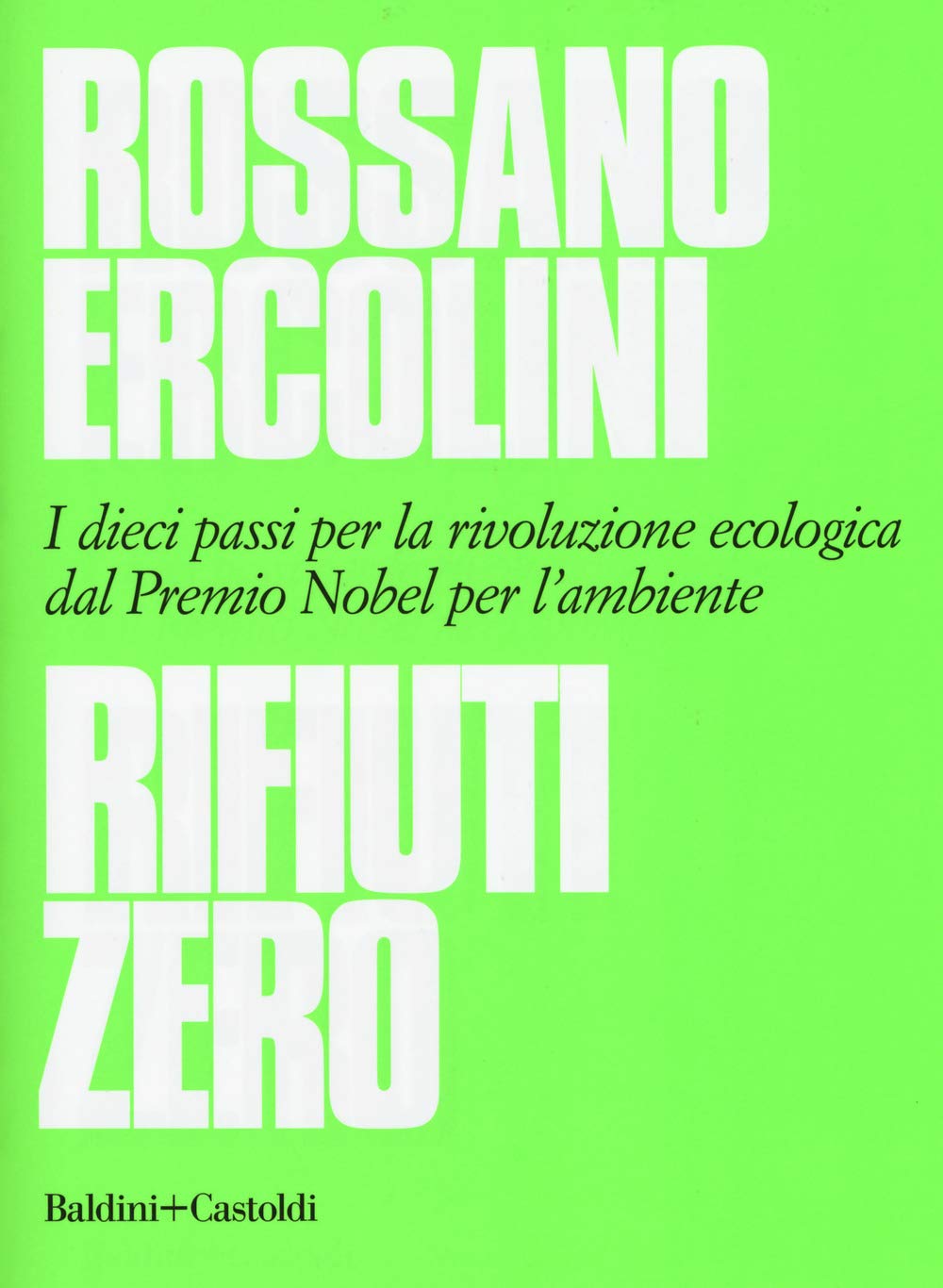 Rifiuti zero. Dieci passi per la rivoluzione ecologica dal Premio …