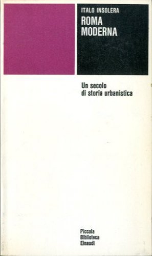 Roma moderna. Un secolo di storia urbanistica