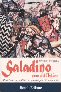 Saladino, eroe dell'Islam. Musulmani e cristiani in guerra per Gerusalemme