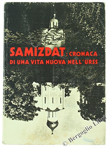 SAMIZDAT: CRONACA DI UNA VITA NUOVA NELL�U.R.S.S.