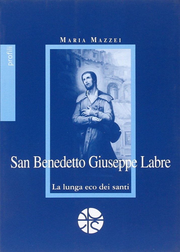 San Benedetto Giuseppe Labre. La lunga eco dei santi