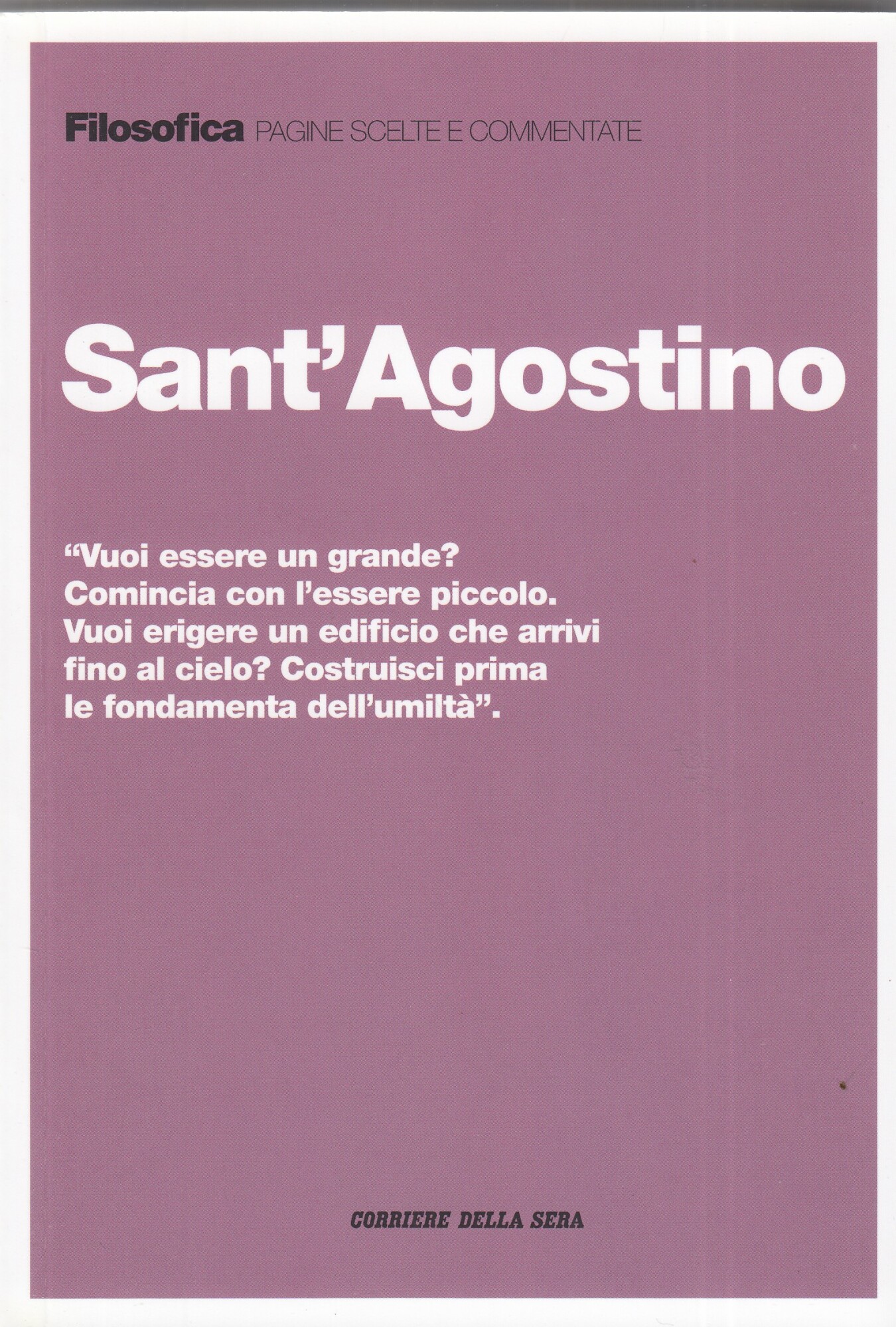 SANT'AGOSTINO. Vuoi essere un grande? Comincia con l'essere piccolo. Vuoi …