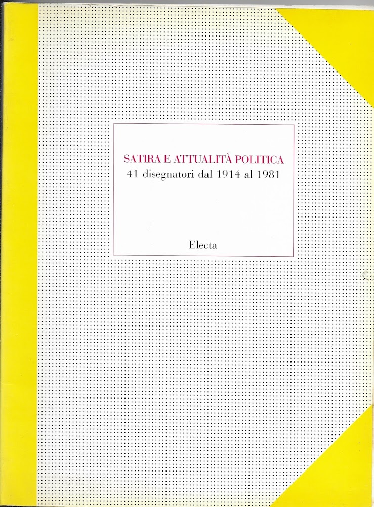 SATIRA E ATTUALITA' POLITICA - 41 DISEGNATORI DAL 1914 AL …