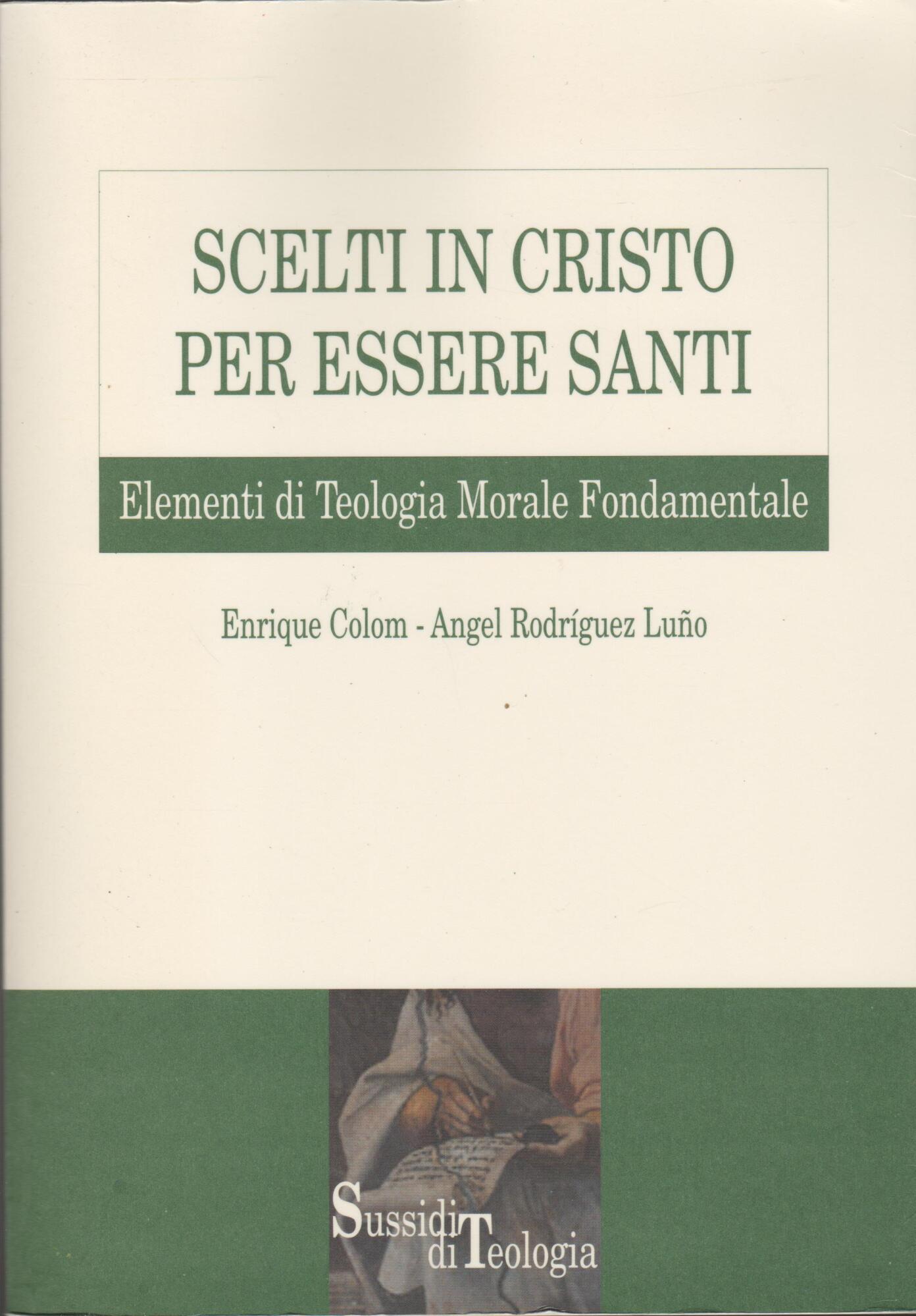SCELTI IN CRISTO PER ESSERE SANTI Elementi di Teologia Morale …