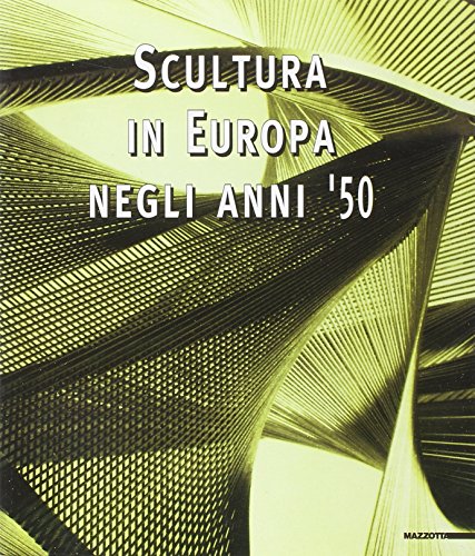 Scultura in Europa negli anni '50. Catalogo della mostra (Milano, …