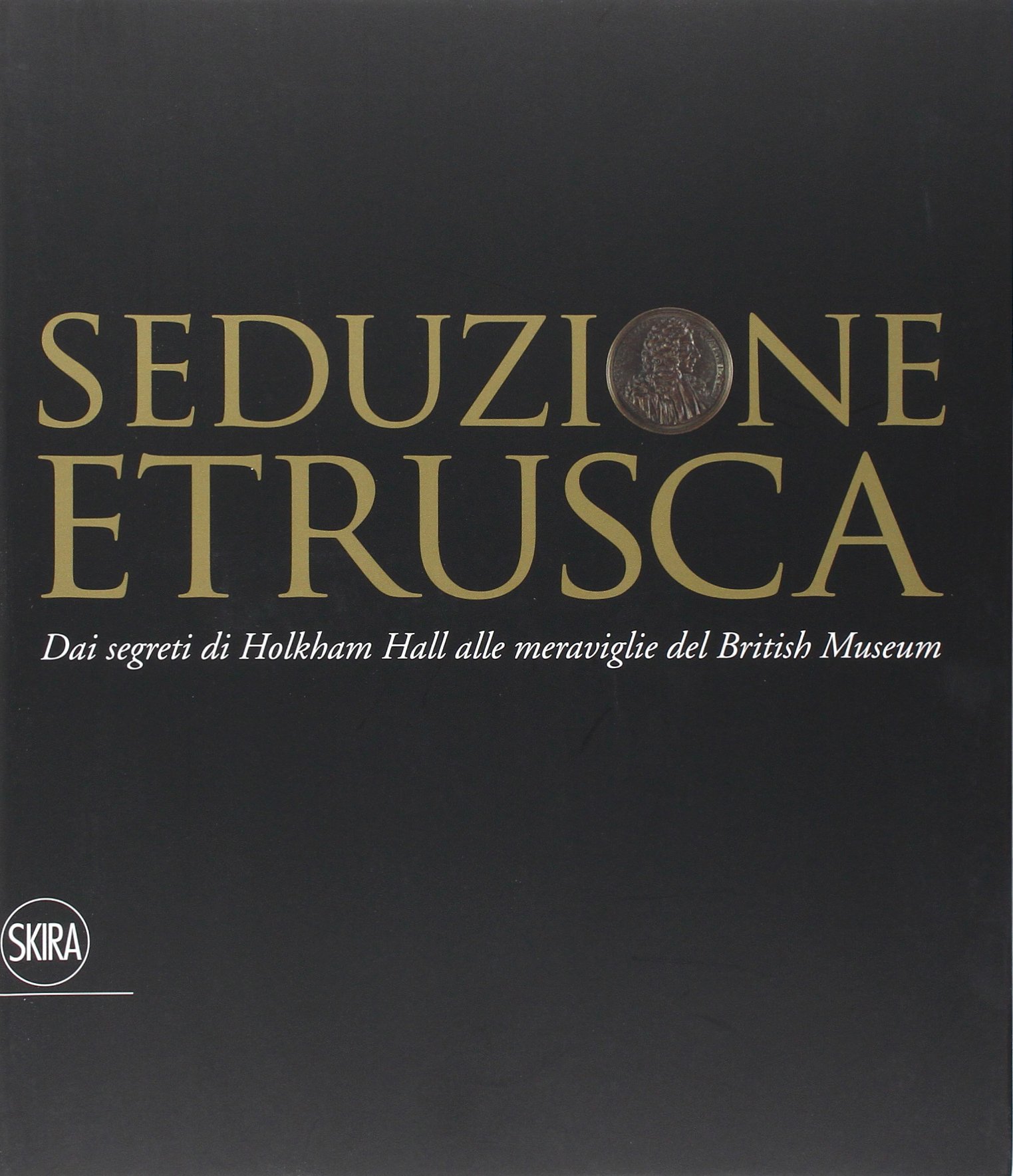 Seduzione etrusca. Dai segreti di Holkham Hall alle meraviglie del …