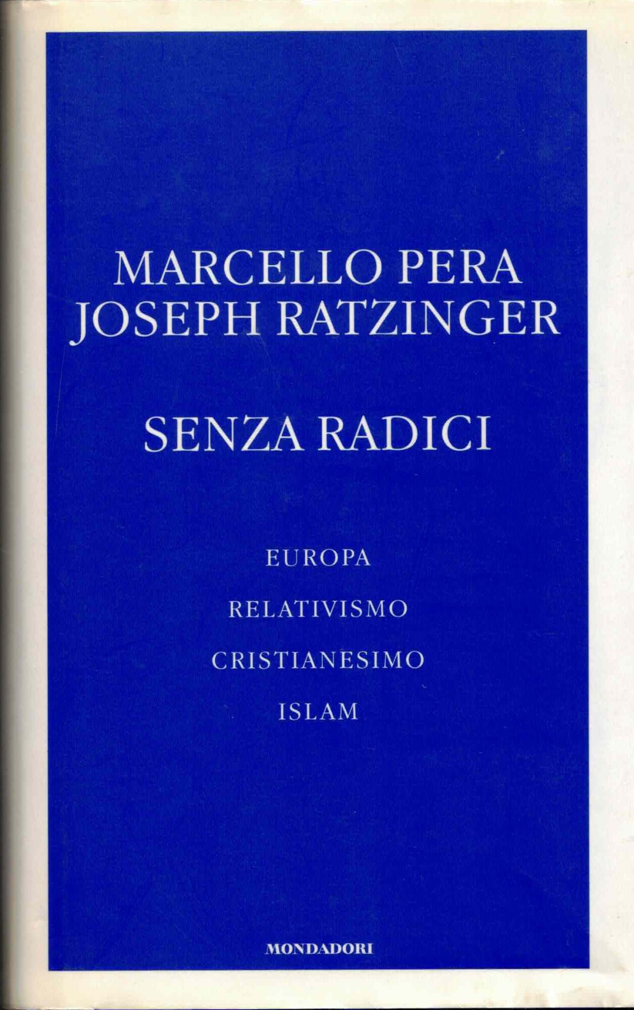 Senza radici. Europa, relativismo, cristianesimo, Islam