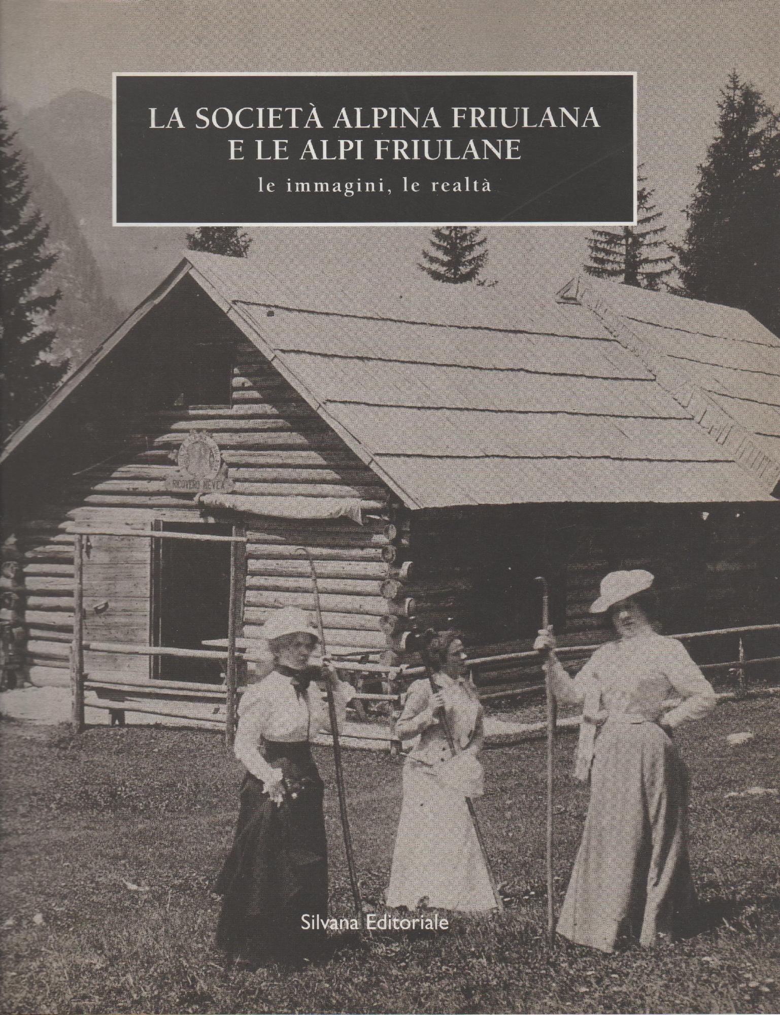 Società alpina friulana e le Alpi friulane. Le immagini della …