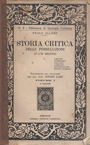 Storia critica delle persecuzioni (I^ e II^ secolo) Volume I^