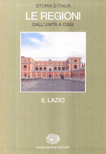 Storia d'Italia. Le regioni dall'Unità ad oggi. Il Lazio (Vol. …