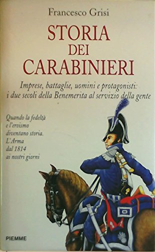 Storia dei carabinieri. Imprese, battaglie, uomini e protagonisti: i due …