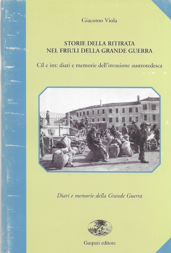 Storie della ritirata nel Friuli della grande guerra. Cîl e …