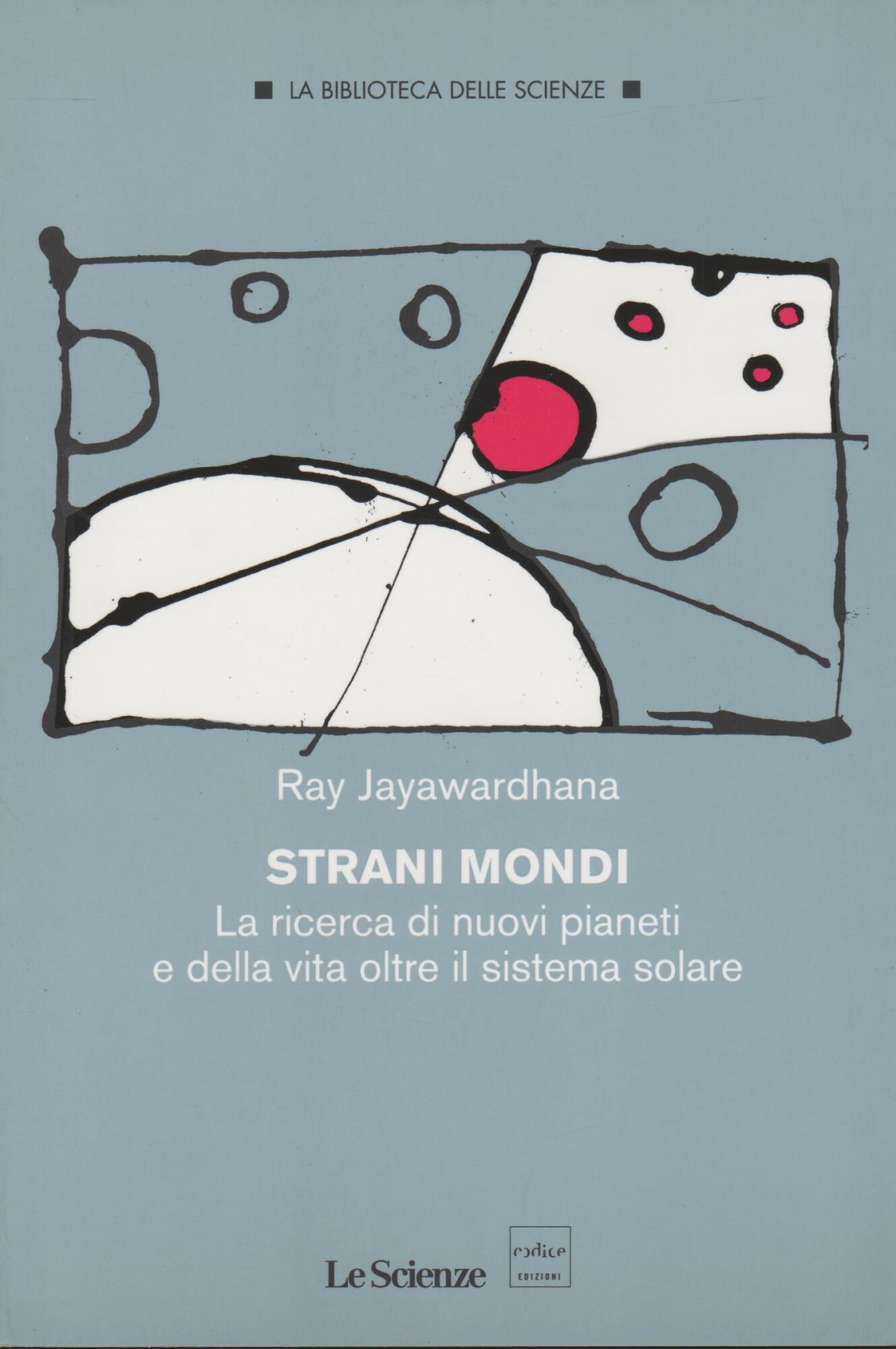 STRANI MONDI La ricerca di nuovi pianeti e della vita …