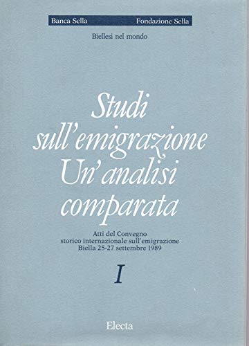 Studi sull'emigrazione Un'analisi comparata Vol. I^ ( atti del convegno …