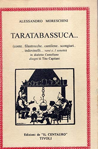 Taratabassuca.. ( conte..filastrocche..cantoilene..scongiuri..indovinelli.. versi e .. 1 sonetto ) in …