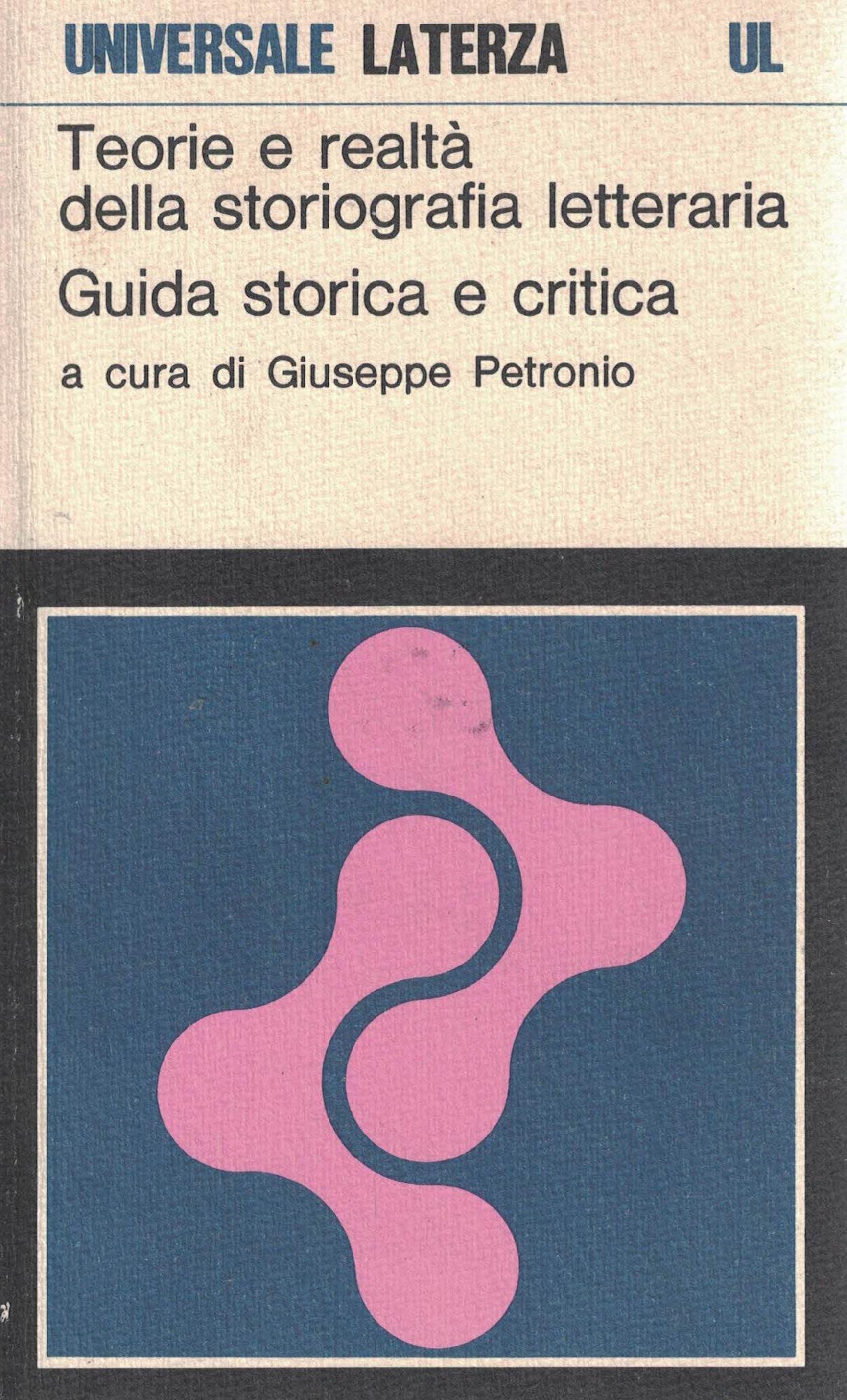 Teorie e realta' della storiografia letteraria. Guida storica e critica.