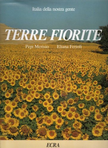 Terre fiorite. Presentazione e testi Eliana Ferioli. Italia della nostra …