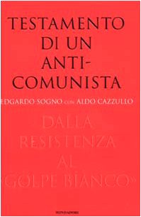 Testamento di un anticomunista. Dalla Resistenza al «golpe bianco»