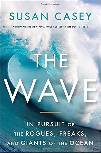 The Wave: In Pursuit of the Rogues, Freaks, and Giants …