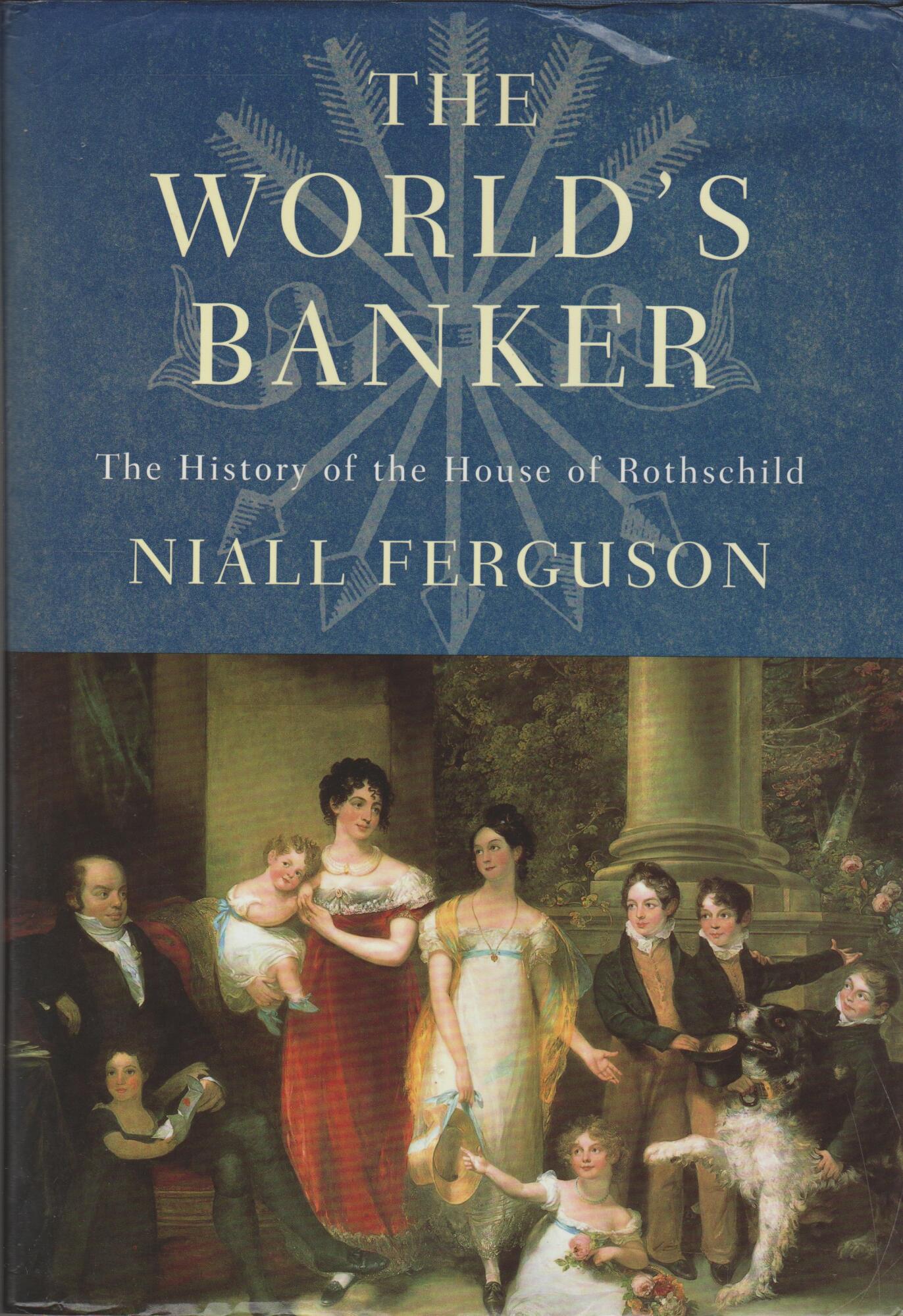 The World's Banker: The History Of The House Of Rothschild