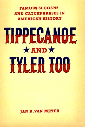 Tippecanoe and Tyler Too: Famous Slogans and Catchphrases in American …