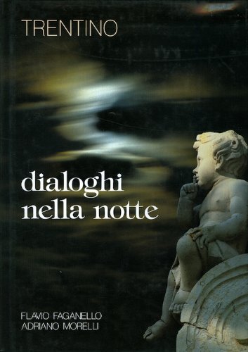 Trentino: dialoghi nella notte. Testi di Adriano Morelli.