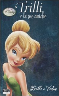 Trilli e Vidia. Trilli e le sue amiche. Fairies. Ediz. …
