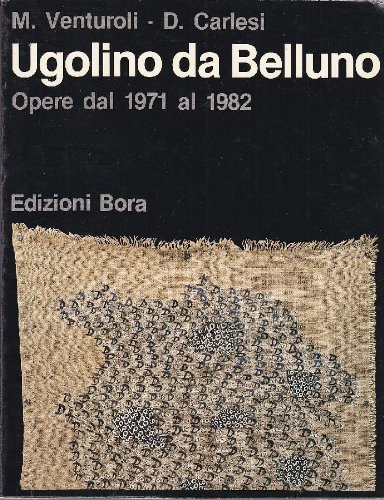 Ugolino da Belluno. Opere dal 1971 al 1982