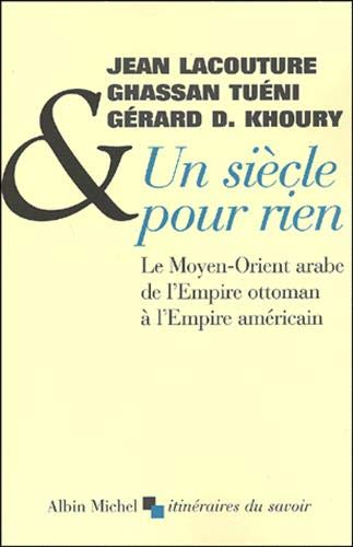 Un siècle pour rien.: Le Moyen-Orient arabe de l'Empire ottoman …