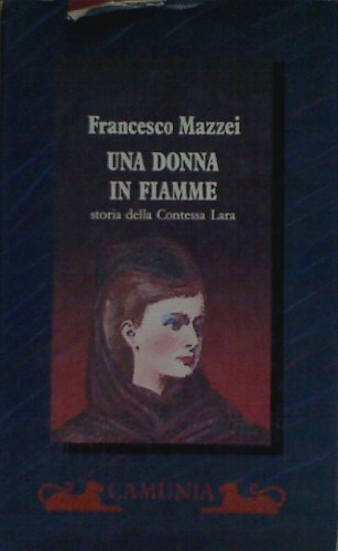 Una donna in fiamme. Storia della contessa Lara