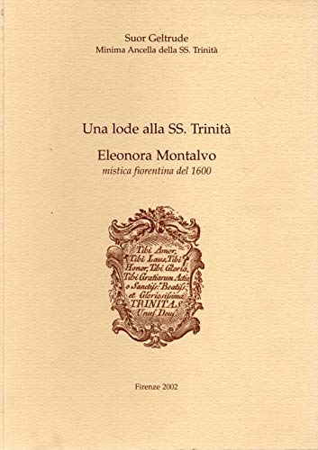 Una Lode alla SS. Trinità - Eleonora Montalvo mistica Fiorentina …