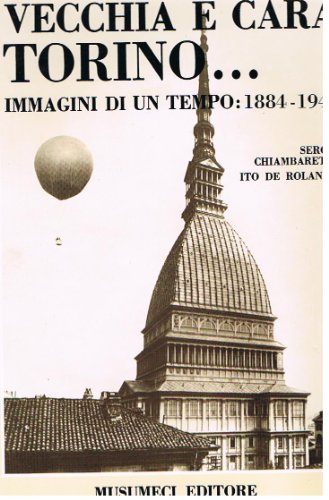 Vecchia e cara Torino. Immagini di un tempo (1884-1946)