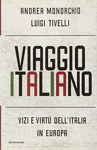 Viaggio italiano. Vizi e virtù dell'Italia in Europa