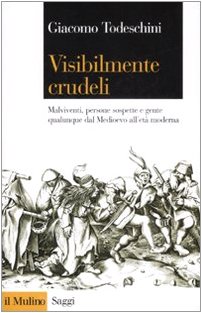 Visibilmente crudeli. Malviventi, persone sospette e gente qualunque dal Medioevo …