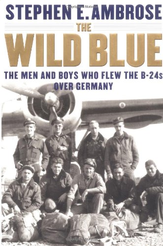 Wild Blue: The Men and Boys Who Flew the B-24s …