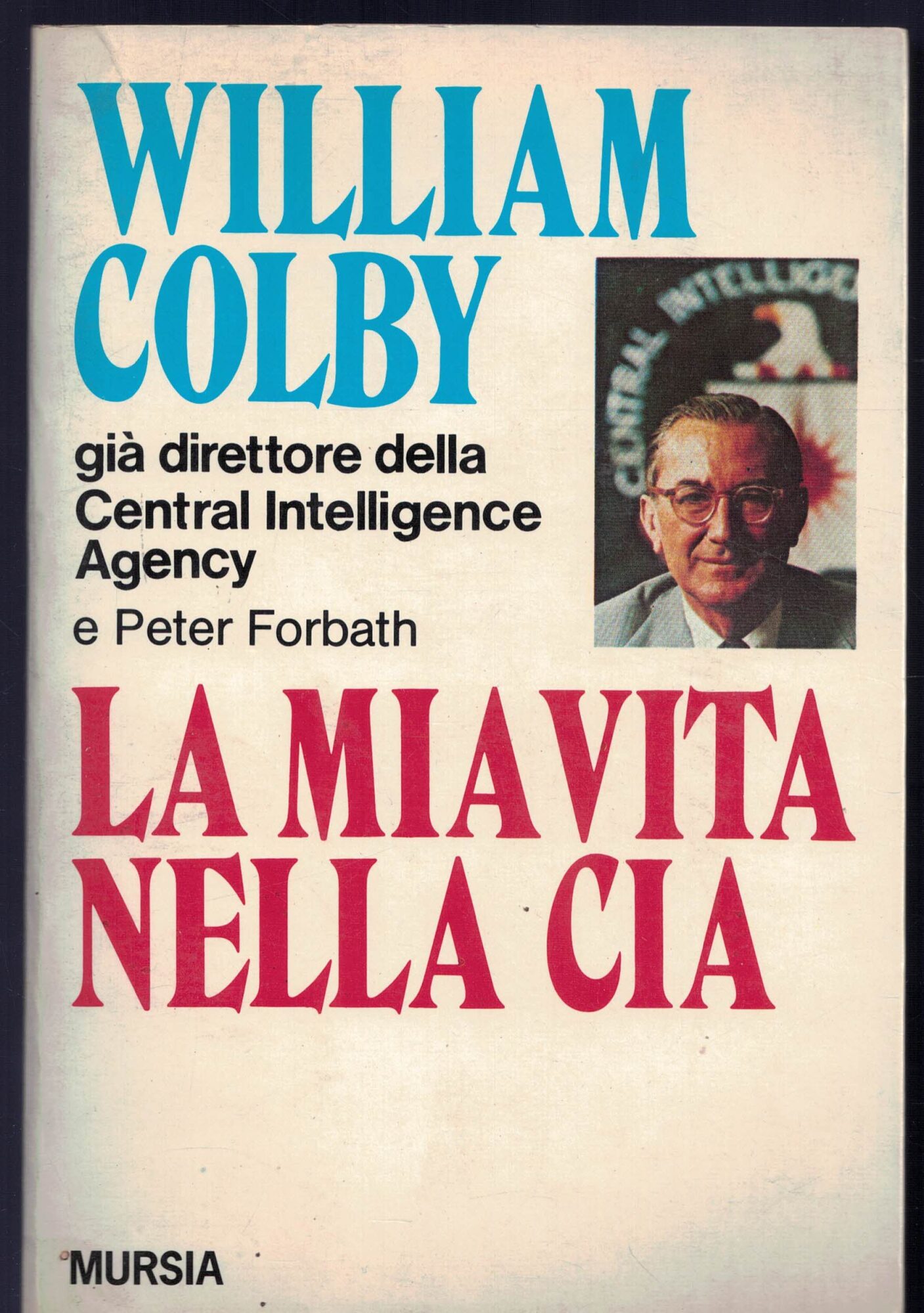 WILLIAM COLBY LA MIA VITA NELLA CIA 1981