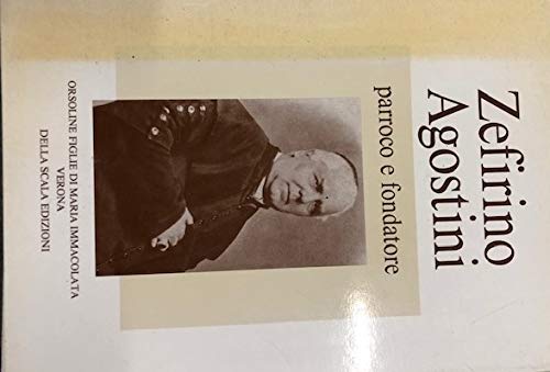 Zefirino Agostini.Parroco e fondatore