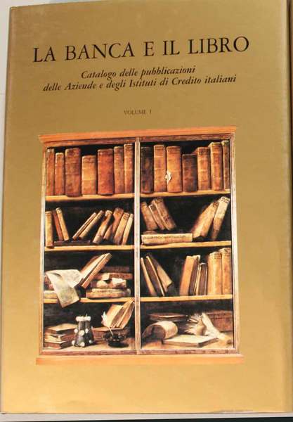 La banca e il libro. Catalogo delle pubblicazioni delle Aziende …
